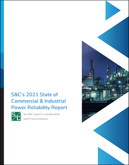 S&C’s 2021 State of Commercial & Industrial Power Reliability Report