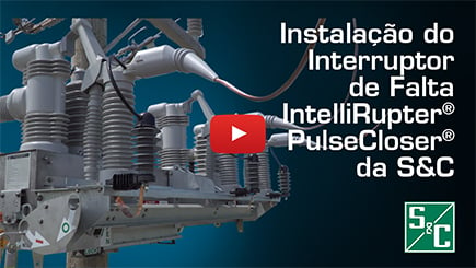 Instalação do Interruptor de Falta IntelliRupter® PulseCloser® da S&C